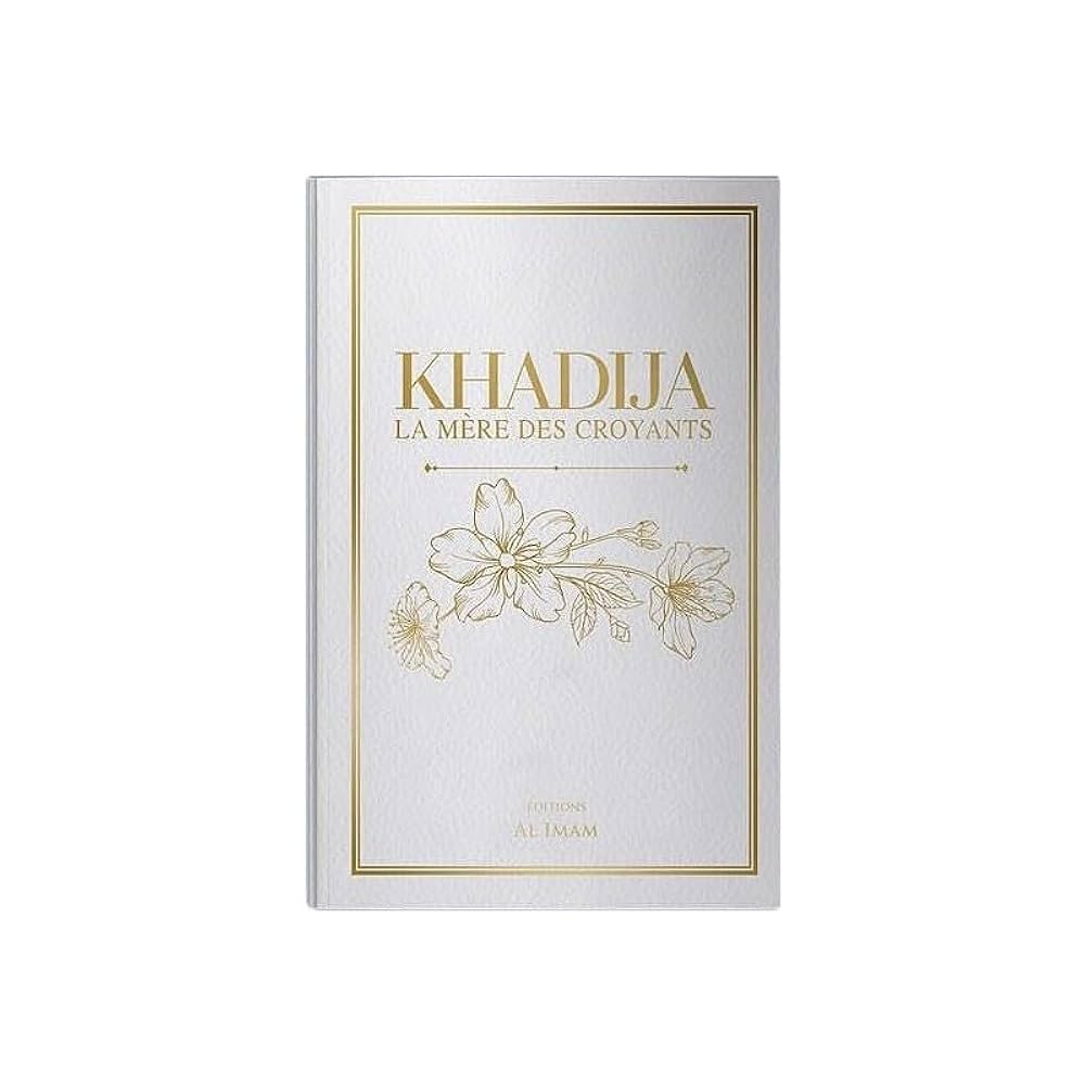 Khadija, La mère des croyants De Ibrâhīm Jamāl et ʿAbd Al‑Hamīd Az‑Zahrāwī- Al Imam