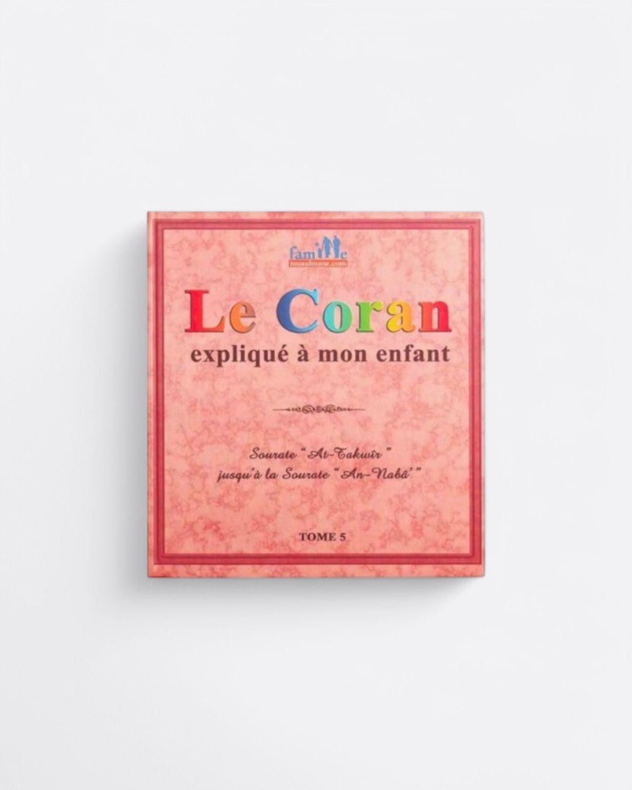 Le coran expliqué à mon enfant Tome 5