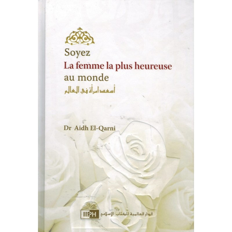 Soyez La Femme La Plus Heureuse Du Monde, De Aidh El-Qarni, 2ème Édition Française (2012)